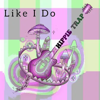 Like I Do by Hippie Trap