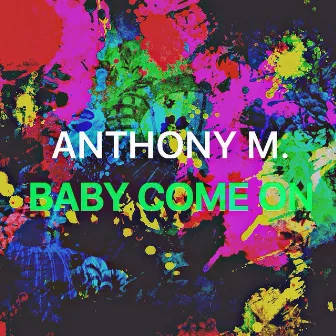 Baby Come On by Anthony M