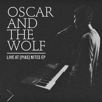 Live @ [PIAS] Nites by Oscar and the Wolf