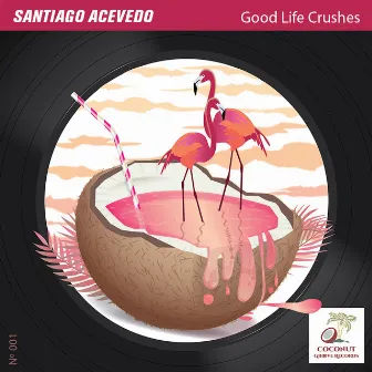 Good Life Crushes EP by Santiago Acevedo