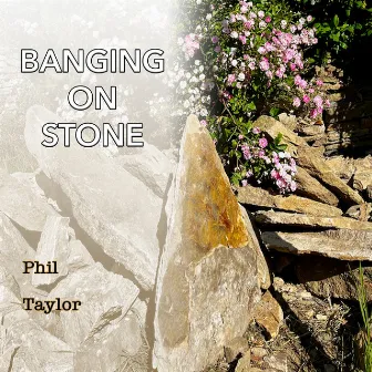 Banging on Stone by Phil Taylor