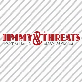 Picking Fights & Blowing Kisses by Jimmy & the Threats