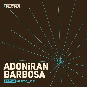 Relicário: Adoniran Barbosa (Ao Vivo no Sesc 1980) by Adoniran Barbosa