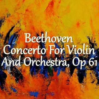 Beethoven Concerto For Violin And Orchestra, Op 61 by Antonina Petrov