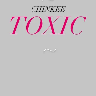 Toxic by Chinkee