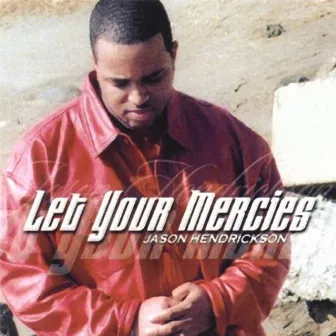 Let Your Mercies by Jason Hendrickson