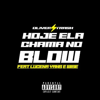 Hoje Ela Chama no Blow by OliverTrash