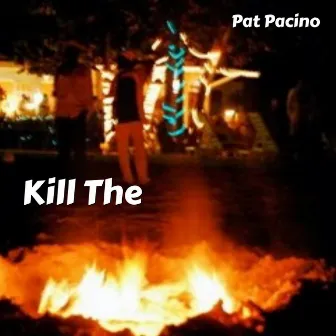 Kill The by Pat Pacino