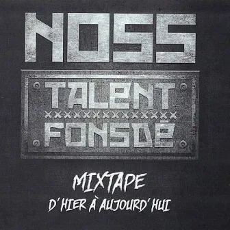 Talent fonsdé mixtape d'hier à aujourd'hui by Noss