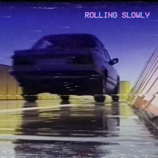 ROLLING SLOWLY