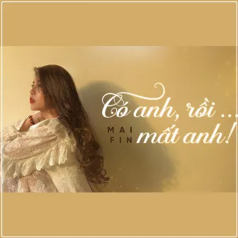 Có Anh, Rồi...Mất Anh by Mai Fin