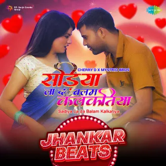 Sadiya La da Balam Kalkatiya (Jhankar Beats) by Mystrio Bros