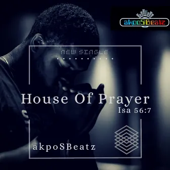 House of Prayer by Akposbeatz