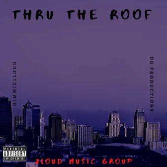 Thru The Roof by Gimmie2Loud