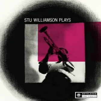 Stu Williamson Plays (2015 - Remaster) by Stu Williamson