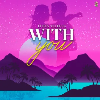 With You by Efren Valdivia