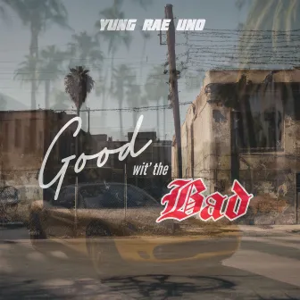 Good wit' the Bad by Yung Rae Uno