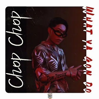 Chop Chop by Don·Jessie