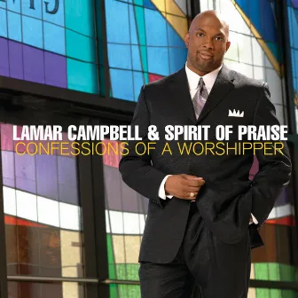 Confessions Of A Worshipper by Lamar Campbell & Spirit Of Praise