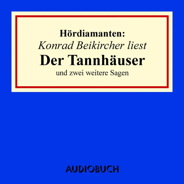 Kapitel 2.3 & Kapitel 3.1 - Konrad Beikircher liest "Der Tannhäuser" und zwei weitere Sagen