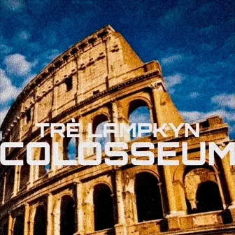 COLOSSEUM by Tré Lampkyn