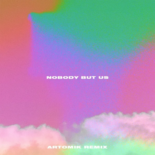 Nobody But Us (Artomik Remix)