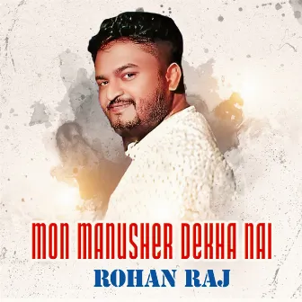 Mon manusher Dekha Nai by Rohan Raj