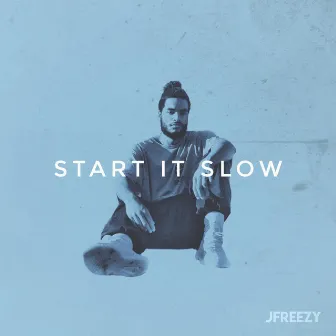 Start It Slow by J.Freezy