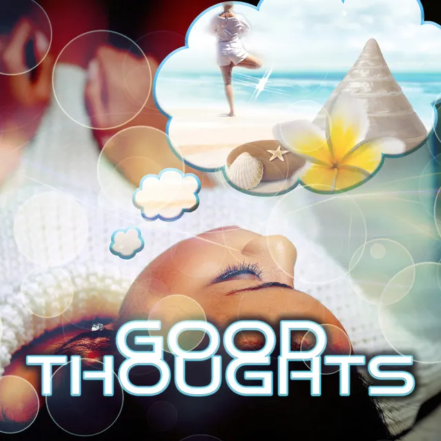 Good Thoughts - The Source of Relaxation, Serenity Spa, Morning Meditation, Healthy Mind & Body, Quiet Time, Music and Pure Nature Sounds for Stress Relief, Sensual Massage