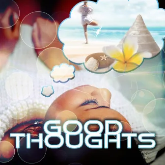 Good Thoughts - The Source of Relaxation, Serenity Spa, Morning Meditation, Healthy Mind & Body, Quiet Time, Music and Pure Nature Sounds for Stress Relief, Sensual Massage by Source of Serenity