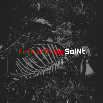 Fuck with Me by SaINt