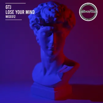 Lose Your Mind by GTJ