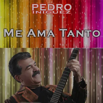 Me Ama Tanto by Pedro Iniguez