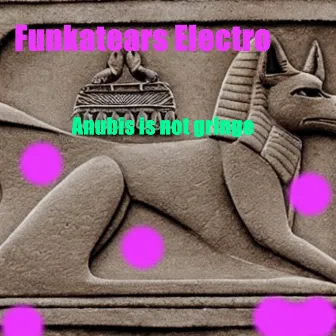 Anubis Is Not Gringe by Funkatears Electro