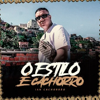 O Estilo É Cachorro by DJ Ian Cachorrão