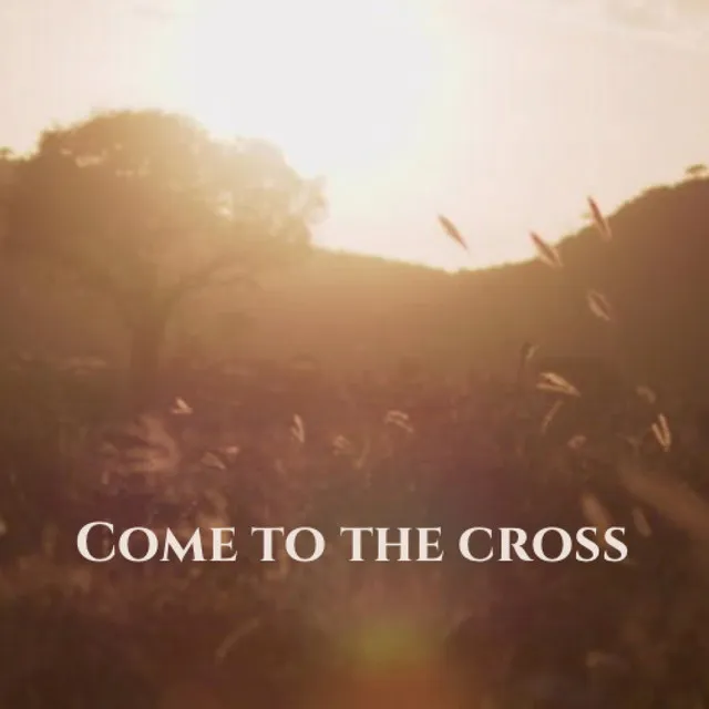 Come To The Cross