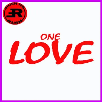 One Love by Rush ( Hush It's Rush )