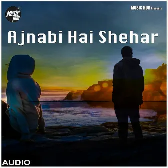 Ajnabi Hai Shehar by Vinay Mojes