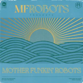 Mother Funkin' Robots by MF Robots