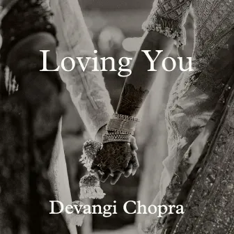 Loving You by Devangi Chopra