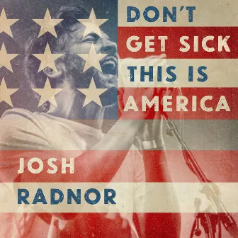 Don't Get Sick This Is America by Josh Radnor