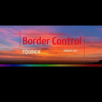 Equinox by Border Control