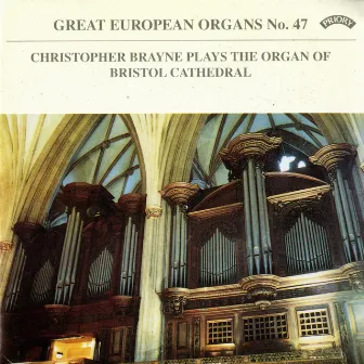 Great European Organs, Vol. 47: Bristol Cathedral by Christopher Brayne