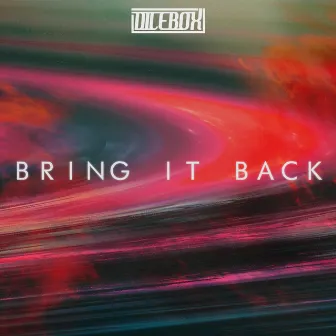 Bring It Back by DICEBOX