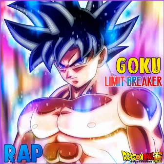 RAP de Goku (Limit Breaker) - Dragon Ball Super by Zoiket