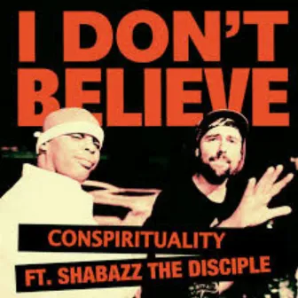 I Don't Believe by Conspirituality