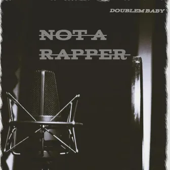 Not A Rapper by DoubleM Baby