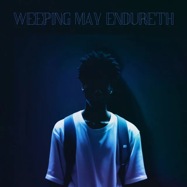 Weeping May Endureth