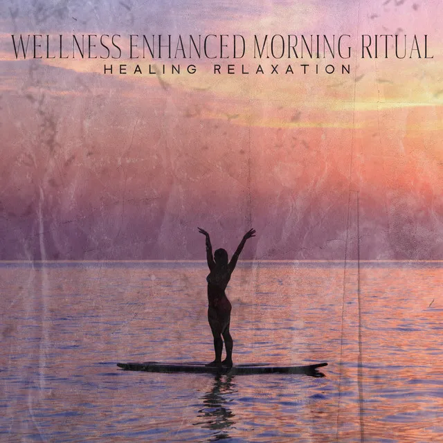 Wellness Enhanced Morning Ritual: Healing Relaxation Music with Calming New Age Sounds