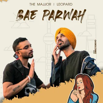 Bae Parwah by The Majjor